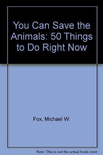 Stock image for You Can Save the Animals: 50 Things to Do Right Now for sale by More Than Words