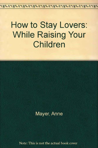 9780312927158: How to Stay Lovers: While Raising Your Children