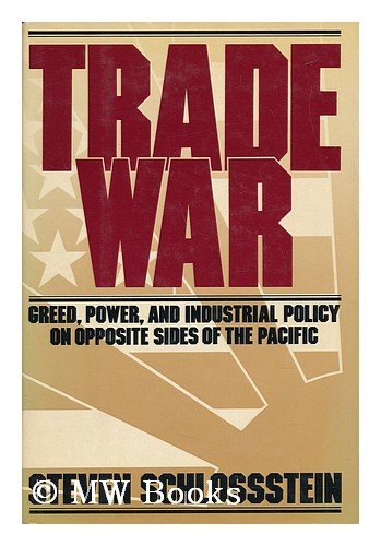 Imagen de archivo de Trade War: Greed, Power, and Industrial Policy on Opposite Sides of the Pacific a la venta por BookHolders