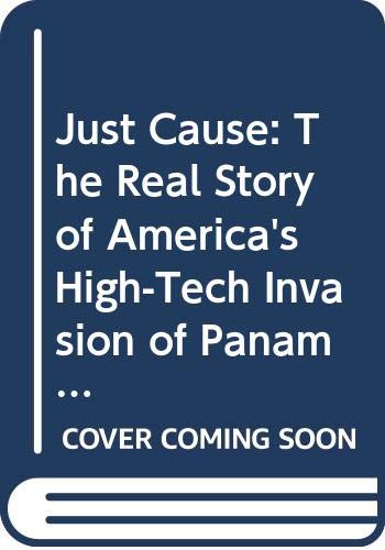 9780312929008: Just Cause: The Real Story of America's High-Tech Invasion of Panama