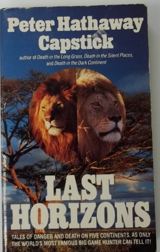 Last Horizons: Hunting, Fishing, & Shooting on Five Continents (9780312929442) by Capstick, Peter Hathaway