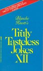 Stock image for Blanche Knott's Truly Tasteless Jokes XII for sale by Front Cover Books