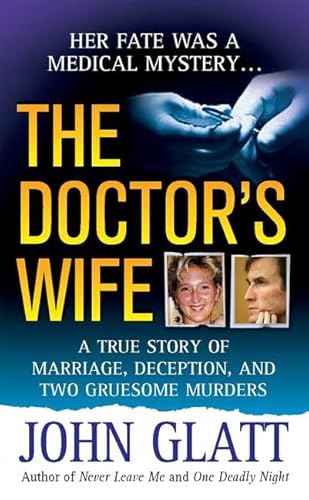 Stock image for The Doctor's Wife : A True Story of Marriage, Deception and Two Gruesome Murders for sale by Better World Books