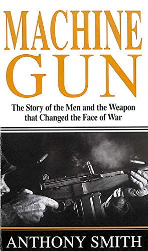 Beispielbild fr Machine Gun : The Story of the Men and the Weapon That Changed the Face of War zum Verkauf von Better World Books