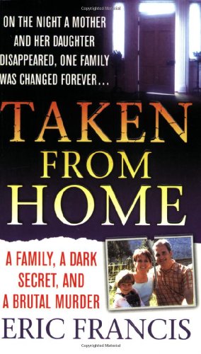 Imagen de archivo de Taken From Home: A Father, a Dark Secret, and a Brutal Murder (St. Martin's True Crime Library) a la venta por SecondSale