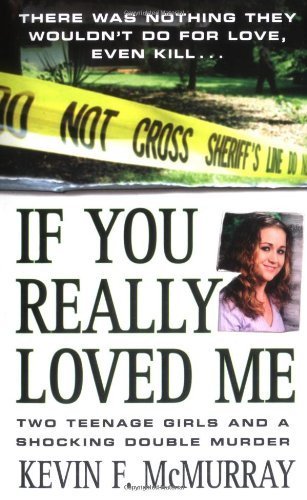 Stock image for If You Really Loved Me: Two Teenage Girls and a Shocking Double Murder for sale by ThriftBooks-Atlanta