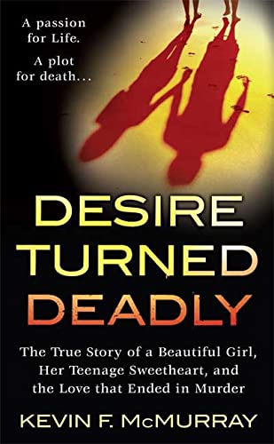 Imagen de archivo de Desire Turned Deadly : The True Story of a Beautiful Girl, Her Teenage Sweetheart, and the Love That Ended in Murder a la venta por Better World Books