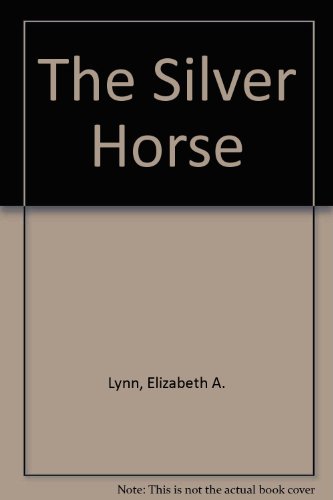 The Silver Horse (9780312944063) by Elizabeth A. Lynn