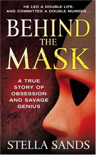 9780312944704: Behind the Mask: A True Story of Obsession and a Savage Genius