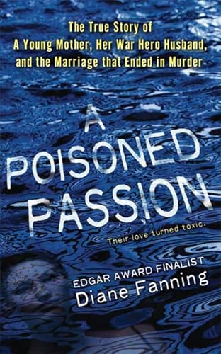 Imagen de archivo de A Poisoned Passion: A Young Mother, her War Hero Husband, and the Marriage that Ended in Murder (St. Martin's True Crime Library) a la venta por Half Price Books Inc.