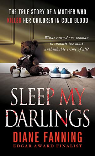 Beispielbild fr Sleep My Darlings : The True Story of a Mother Who Killed Her Children in Cold Blood zum Verkauf von Better World Books