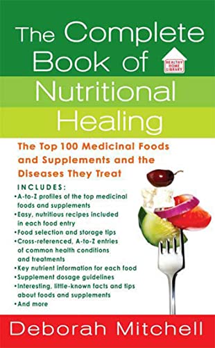 The Complete Book of Nutritional Healing: The Top 100 Medicinal Foods and Supplements and the Diseases They Treat (Healthy Home Library) (9780312945114) by Mitchell, Deborah