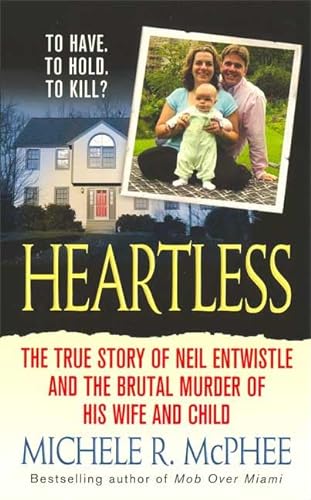 9780312947767: Heartless: The True Story of Neil Entwistle and the Brutal Murder of His Wife and Child