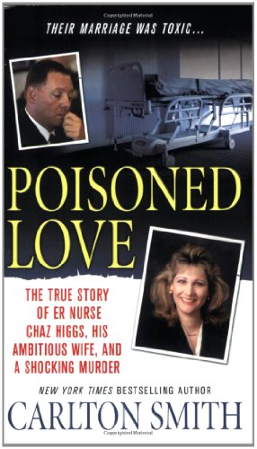 Beispielbild fr Poisoned Love : The True Story of ER Nurse Chaz Higgs, His Ambitious Wife, and a Shocking Murder zum Verkauf von Better World Books