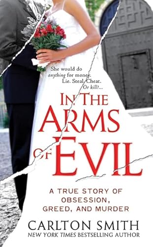 Beispielbild fr In the Arms of Evil : A True Story of Obsession, Greed, and Murder zum Verkauf von Better World Books