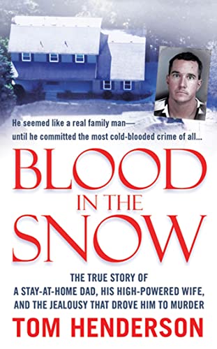 Beispielbild fr Blood in the Snow: The True Story of a Stay-at-Home Dad, his High-Powered Wife, and the Jealousy that Drove him to Murder zum Verkauf von Dream Books Co.