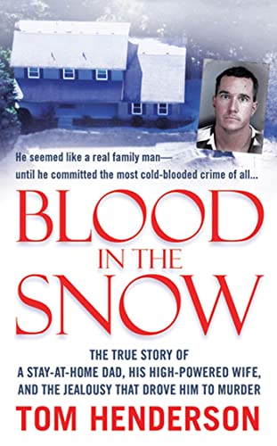 Stock image for Blood in the Snow: The True Story of a Stay-at-Home Dad, his High-Powered Wife, and the Jealousy that Drove him to Murder for sale by Dream Books Co.
