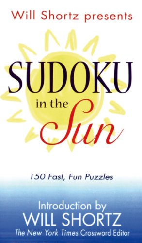 Beispielbild fr Will Shortz Presents Sudoku in the Sun: 150 Fast, Fun Puzzles zum Verkauf von Ebooksweb