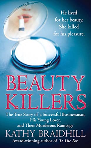 Beispielbild fr Beauty Killers: The True Story of a Successful Businessman, His Young Lover, and Their Murderous Rampage zum Verkauf von -OnTimeBooks-