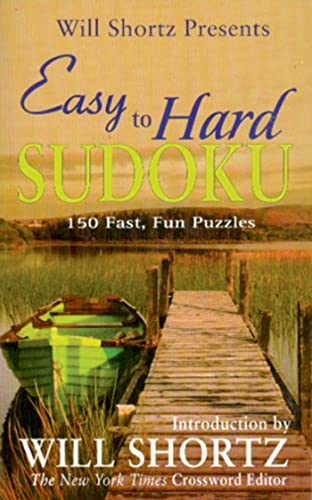 Will Shortz Presents Easy to Hard Sudoku: 150 Fast, Fun Puzzles