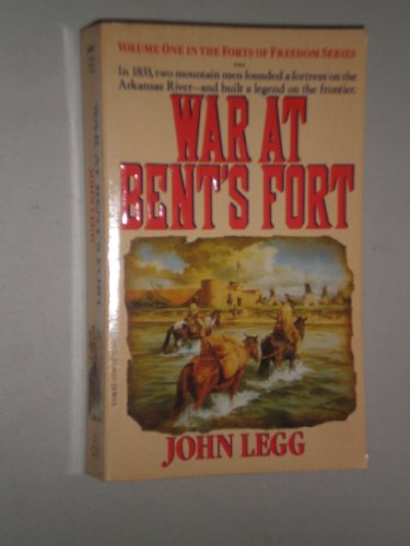 War at Bent's Fort (Forts of Freedom, Vol 1) (9780312950538) by Legg, John