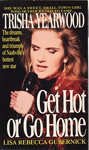 Imagen de archivo de Get Hot or Go Home: Trisha Yearwood : The Making of a Nashville Star a la venta por HPB-Movies