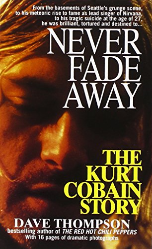 Beispielbild fr Never Fade Away: The Kurt Cobain Story zum Verkauf von Half Price Books Inc.