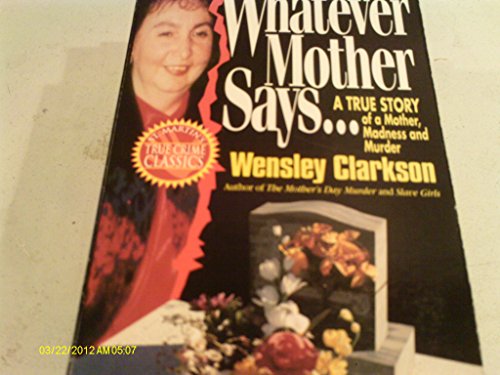 9780312955427: Whatever Mother Says...: A True Story of a Mother, Madness and Murder