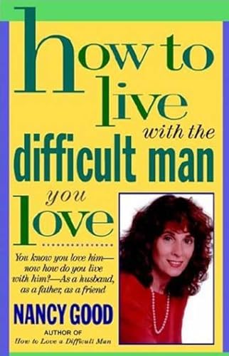 Stock image for How To Live With The Difficult Man You Love: You Know You Love Him -- Now How Do You Live With Him? -- As a Husband, As a Father, As a Friend for sale by Wonder Book