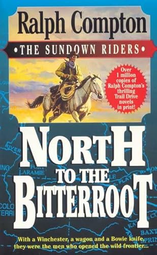 Beispielbild fr North to the Bitterroot : With a Winchester, a Wagon and a Bowie Knife, They Were the Men Who Opened the Wild Frontier zum Verkauf von Better World Books