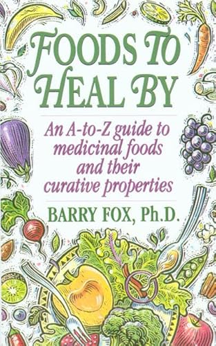 Beispielbild fr Foods To Heal By: An A-to-Z Guide To Medicinal Foods And Their Curative Properties zum Verkauf von HPB-Ruby