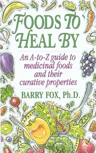9780312959876: Foods to Heal by: A-Z Guide to Medicinal Food