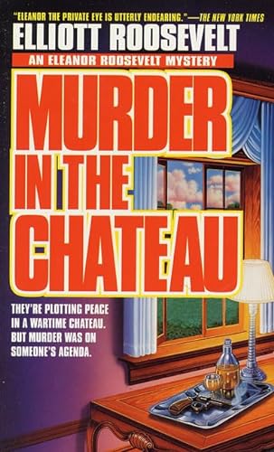 Beispielbild fr Murder In The Chateau: An Eleanor Roosevelt Mystery (Eleanor Roosevelt Mysteries) zum Verkauf von Gulf Coast Books