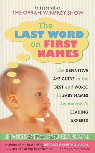 Beispielbild fr The Last Word on First Names: The Definitive A-Z Guide to the Best and Worst in Baby Names by America's Leading Experts zum Verkauf von SecondSale