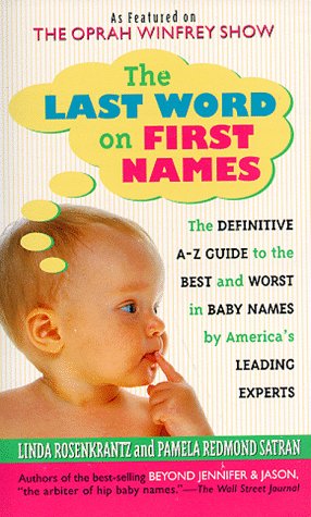 Imagen de archivo de The Last Word on First Names: The Definitive A-Z Guide to the Best and Worst in Baby Names by America's Leading Experts a la venta por Wonder Book