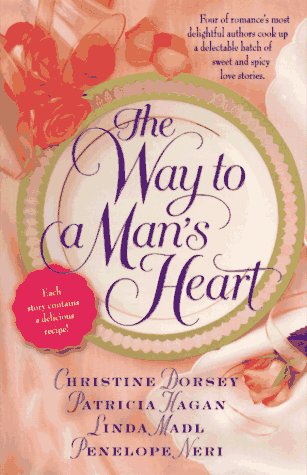 The Way to a Man's Heart (9780312963330) by Dorsey, Christine; Hagan, Patricia; Madl, Linda; Neri, Penelope