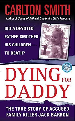 Imagen de archivo de Dying For Daddy: A True Story of Family Killer Jack Barron (St. Martin's True Crime Library) a la venta por Gulf Coast Books