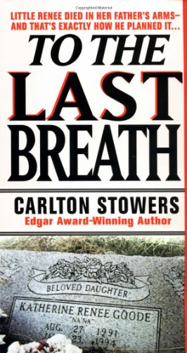 To The Last Breath: Three Women Fight For The Truth Behind A Child's Tragic Murder - Stowers, Carlton