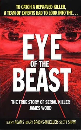 9780312968823: Eye of the Beast: The True Story of Serial Killer James Wood (St. Martin's True Crime Library)