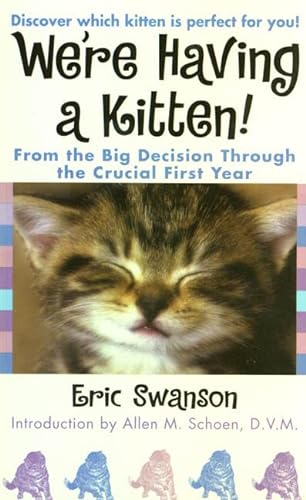We're Having A Kitten!: From the Big Decision Through the Crucial First Year (9780312968915) by Swanson, Eric