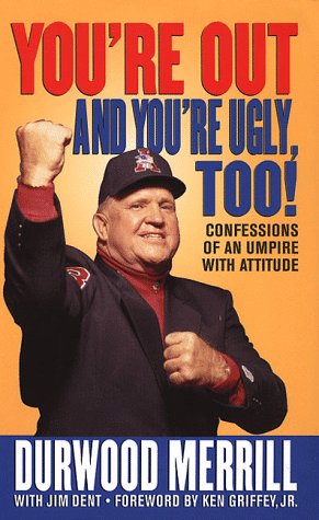 9780312969004: You're Out and You're Ugly Too!: Confessions of an Umpire with Attitude
