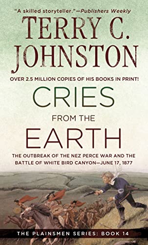 Imagen de archivo de Cries from the Earth : The Outbreak of the Nez Perce War and the Battle of White Bird Canyon June 17, 1877 ( The Plainsmen Series ) a la venta por Goodwill of Colorado