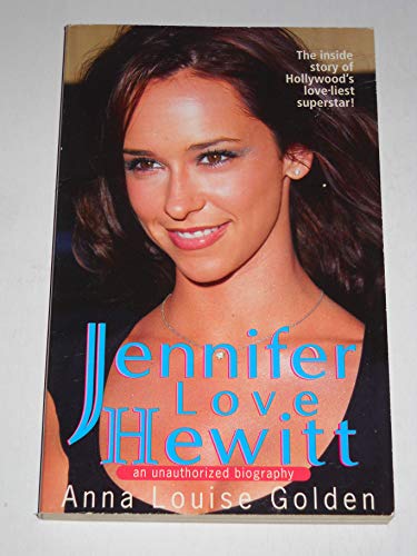 Imagen de archivo de Jennifer Love Hewitt : An Unauthorized Biography a la venta por Better World Books