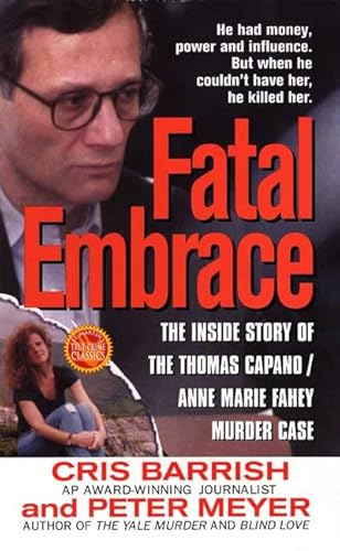 Stock image for Fatal Embrace: The Inside Story Of The Thomas Capano/Anne Marie Fahey Murder Case (St. Martin's True Crime Library) for sale by Toscana Books