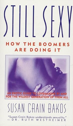 Imagen de archivo de Still Sexy: How The Boomers Are Doing It a la venta por Wonder Book
