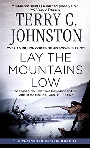 Imagen de archivo de Lay the Mountains Low: The Flight of the Nez Perce from Idaho and the Battle of the Big Hole - August 9-10, 1877 (The Plainsmen Series, 15) a la venta por Tattered Pages