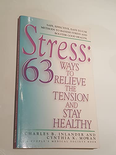 Stress: 63 Ways To Relieve The Tension And Stay Healthy (9780312973995) by Inlander, Charles B.; Moran, Cynthia K.