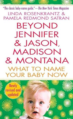 Stock image for Beyond Jennifer & Jason, Madison & Montana: What to Name Your Baby Now for sale by BooksRun