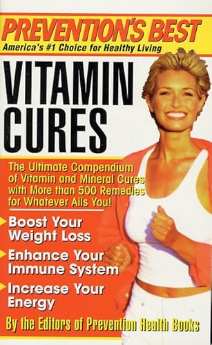 Prevention's Best Vitamin Cures: The Ultimate Compendium of Vitamin and Mineral Cures with More than 500 Remedies for Whatever Ails You! (9780312974763) by The Editors Of Prevention Health Books