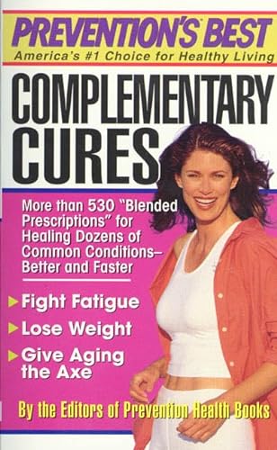 Complementary Cures: More Than 530 "Blended Prescriptions" for Healing Dozens of Common Conditions--Better and Faster (9780312974800) by The Editors Of Prevention Health Books